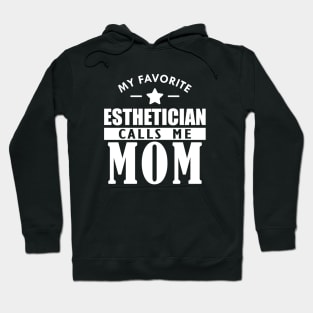 My favorite esthetician calls me mom w Hoodie